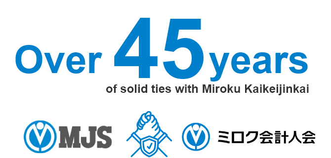 Over45years of solid ties with Miroku Kaikeijinkai